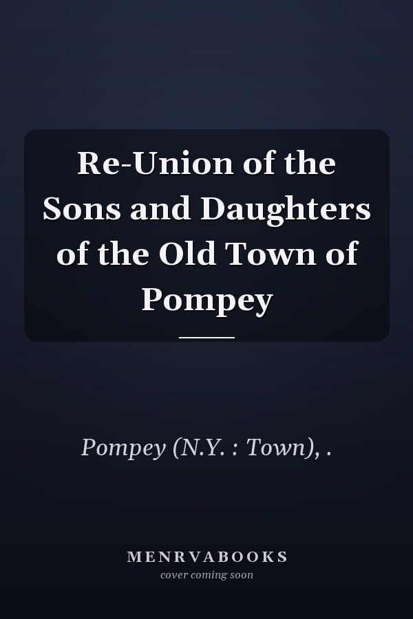 Re-Union of the Sons and Daughters of the Old Town of Pompey