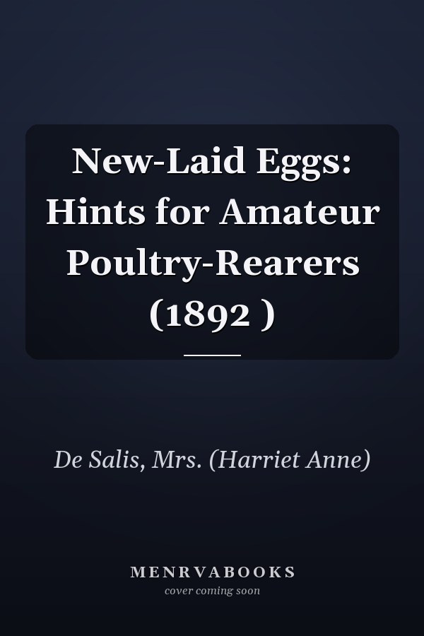 New-Laid Eggs: Hints for Amateur Poultry-Rearers (1892 )