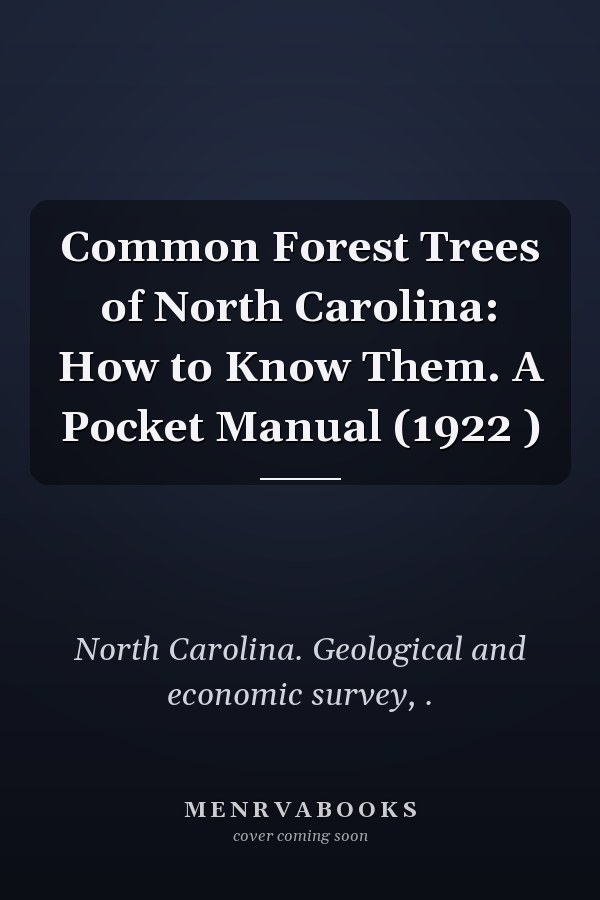 Common Forest Trees of North Carolina: How to Know Them. A Pocket Manual (1922 )
