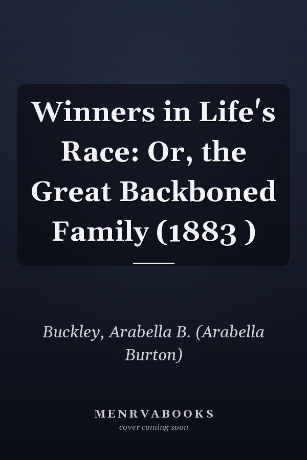 Winners in Life's Race: Or, the Great Backboned Family (1883 )