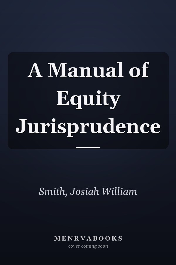 A Manual of Equity Jurisprudence