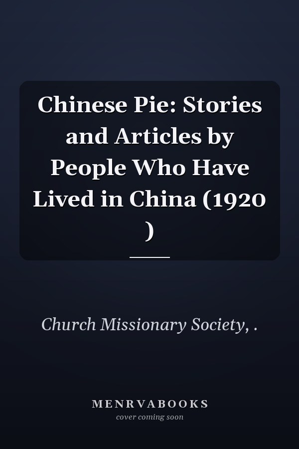 Chinese Pie: Stories and Articles by People Who Have Lived in China (1920 )