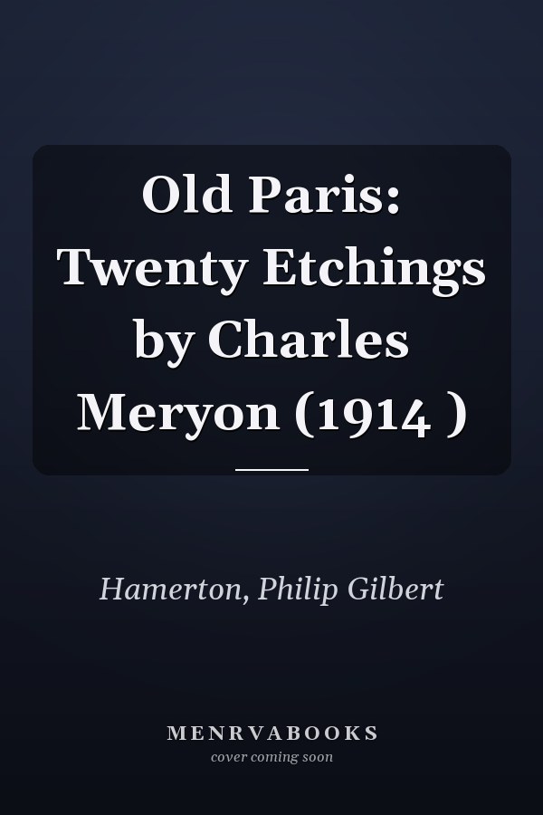 Old Paris: Twenty Etchings by Charles Meryon (1914 )