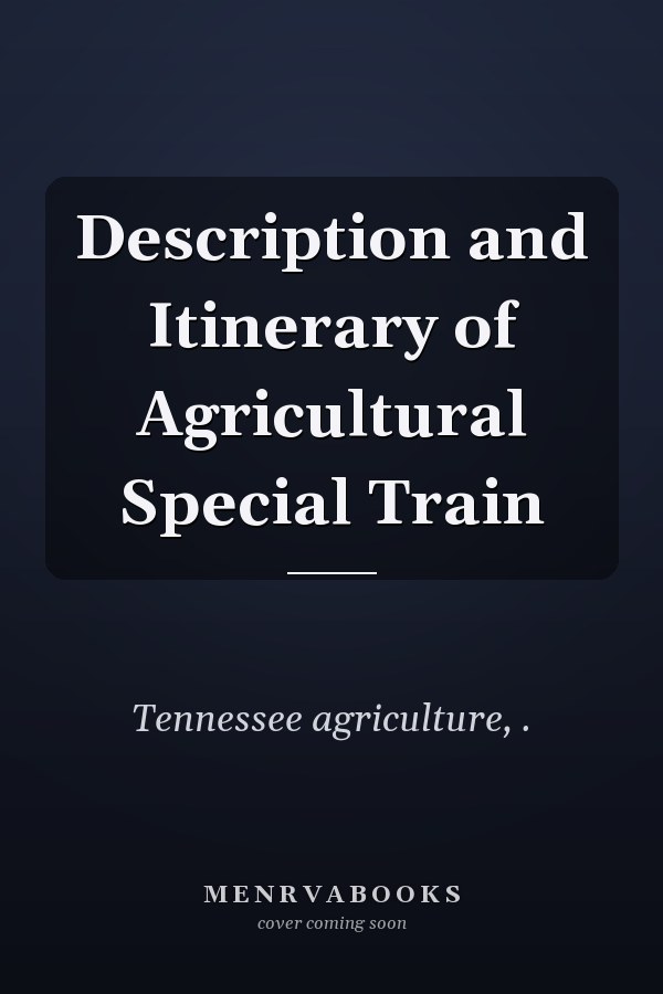 Description and Itinerary of Agricultural Special Train