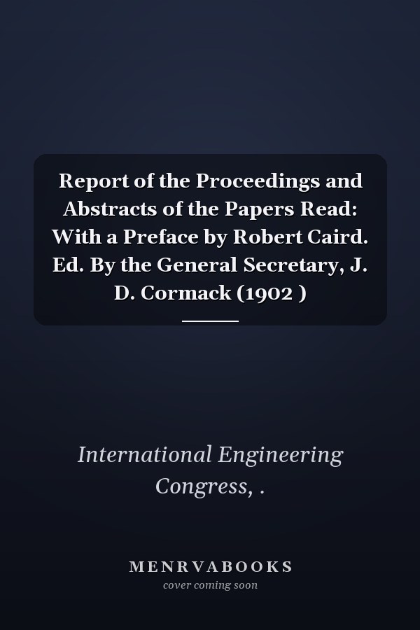Report of the Proceedings and Abstracts of the Papers Read: With a Preface by Robert Caird. Ed. By the General Secretary, J. D. Cormack (1902 )