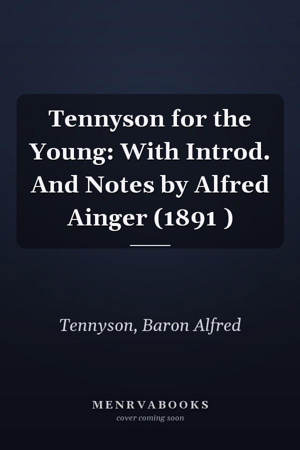 Tennyson for the Young: With Introd. And Notes by Alfred Ainger (1891 )