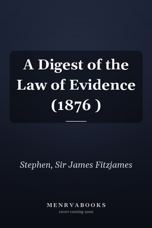 A Digest of the Law of Evidence (1876 )