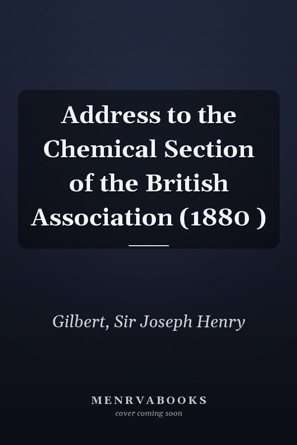 Address to the Chemical Section of the British Association (1880 )