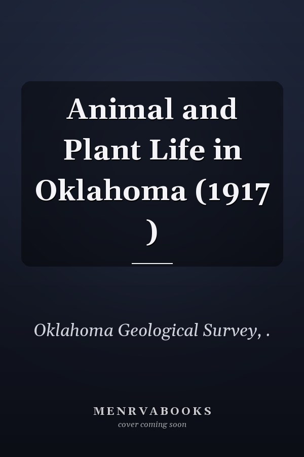 Animal and Plant Life in Oklahoma (1917 )