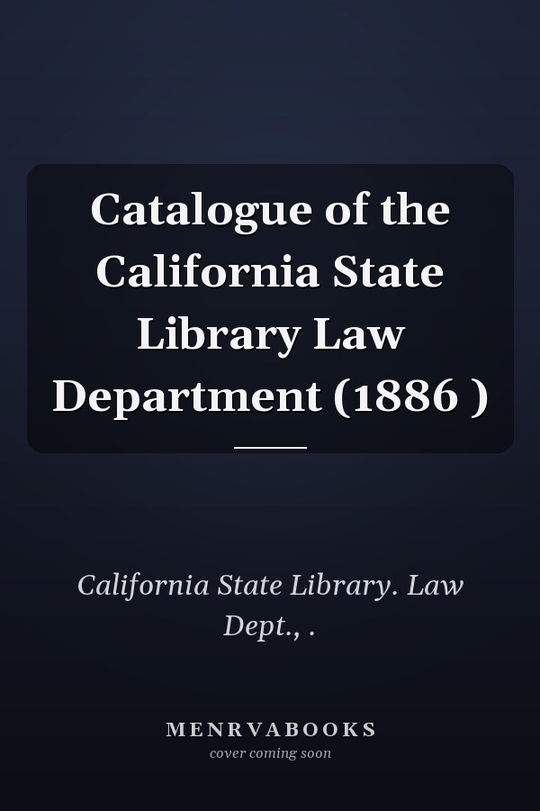 Catalogue of the California State Library Law Department (1886 )
