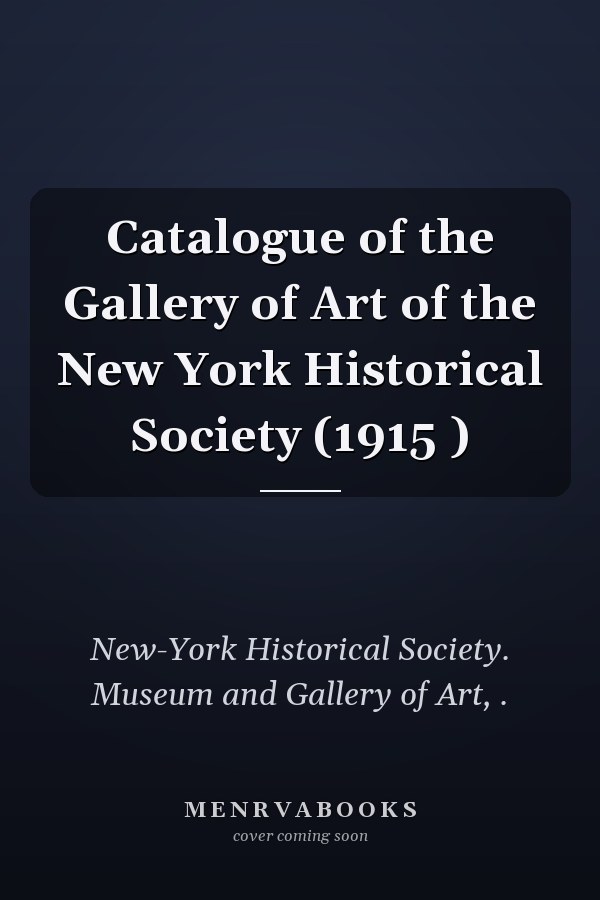 Catalogue of the Gallery of Art of the New York Historical Society (1915 )