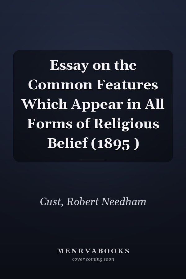Essay on the Common Features Which Appear in All Forms of Religious Belief (1895 )