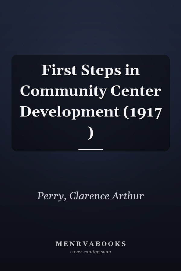First Steps in Community Center Development (1917 )