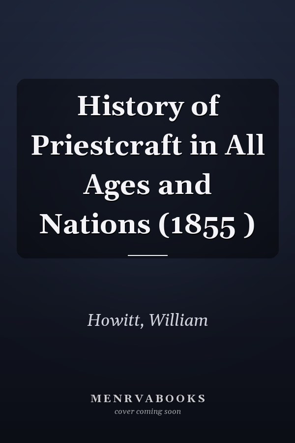 History of Priestcraft in All Ages and Nations (1855 )