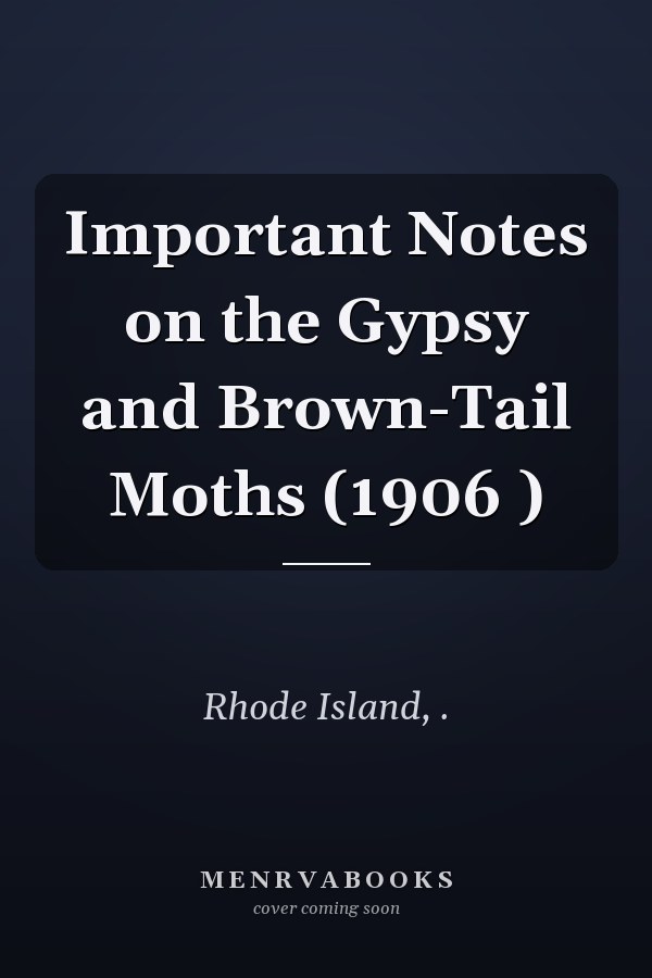 Important Notes on the Gypsy and Brown-Tail Moths (1906 )