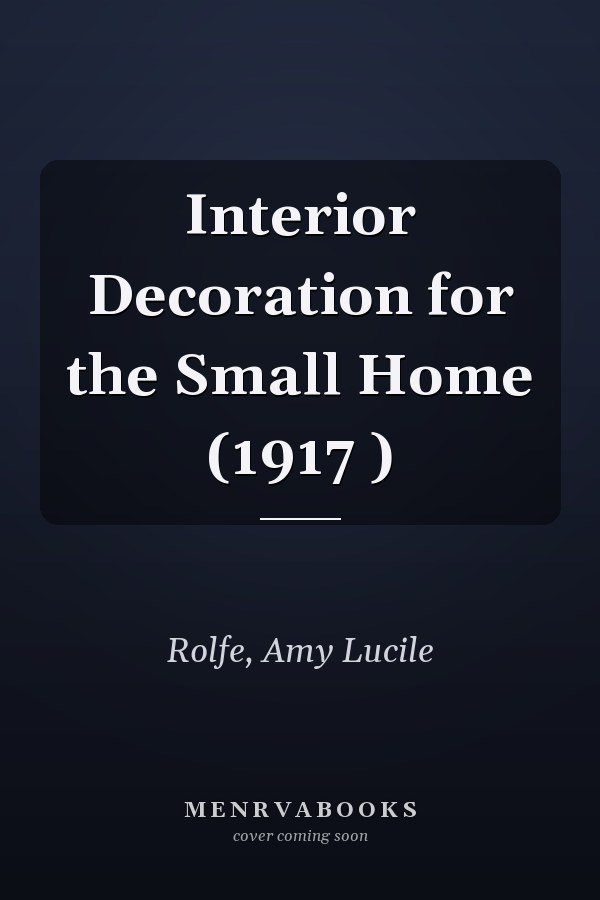 Interior Decoration for the Small Home (1917 )