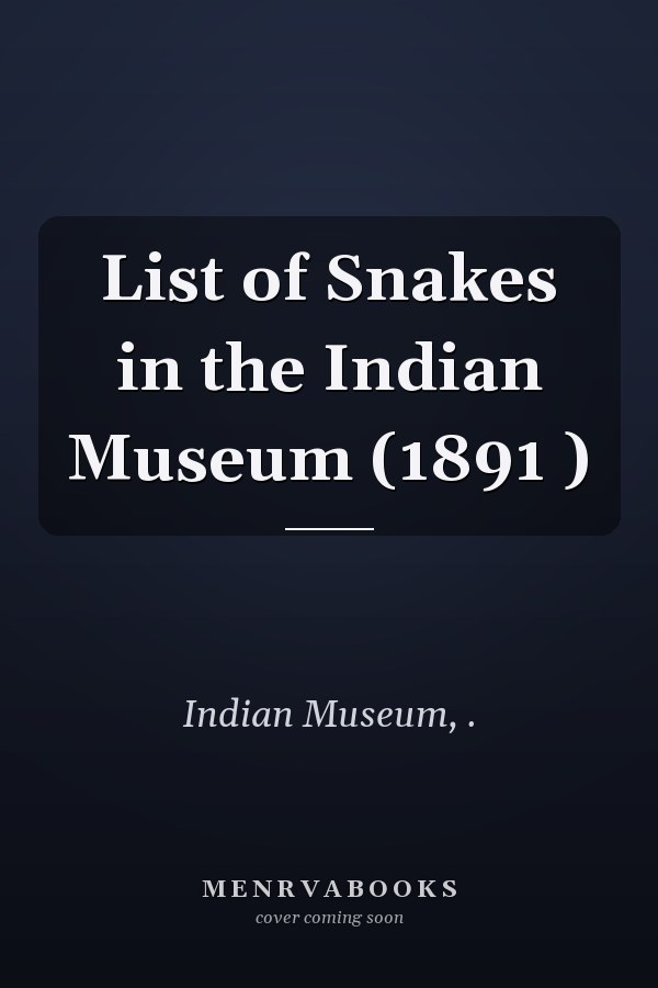 List of Snakes in the Indian Museum (1891 )