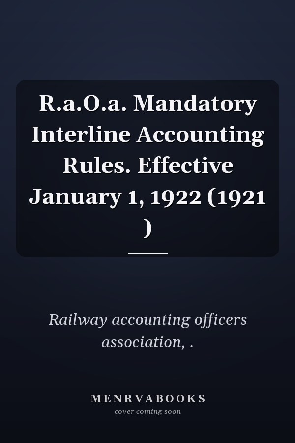R.a.O.a. Mandatory Interline Accounting Rules. Effective January 1, 1922 (1921 )