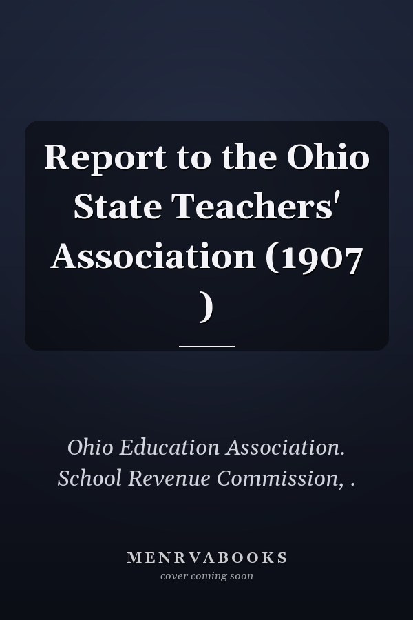 Report to the Ohio State Teachers' Association (1907 )