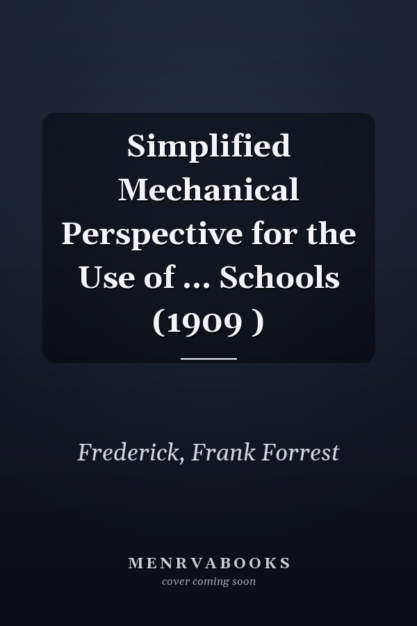 Simplified Mechanical Perspective for the Use of ... Schools (1909 )