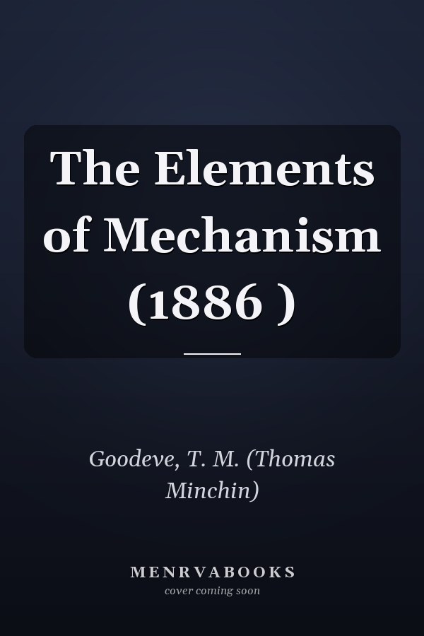 The Elements of Mechanism (1886 )