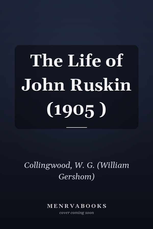 The Life of John Ruskin (1905 )