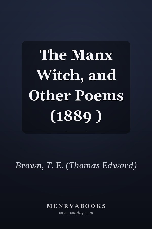 The Manx Witch, and Other Poems (1889 )