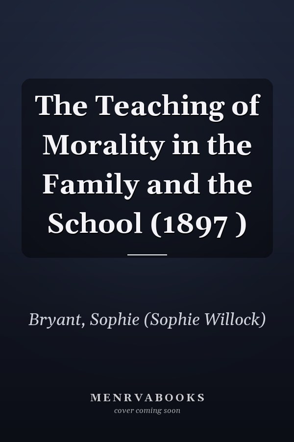 The Teaching of Morality in the Family and the School (1897 )