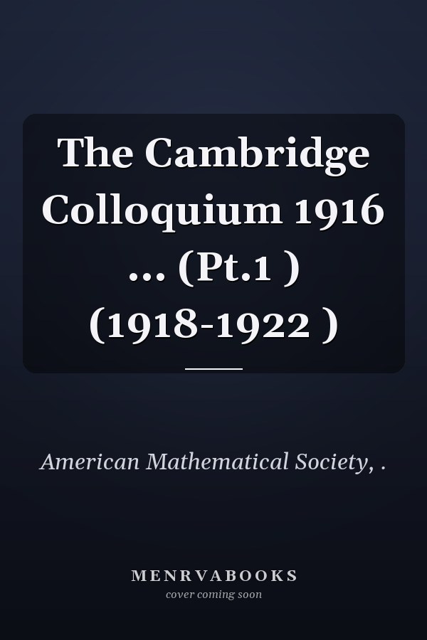 The Cambridge Colloquium 1916 ... (Pt.1 ) (1918-1922 )