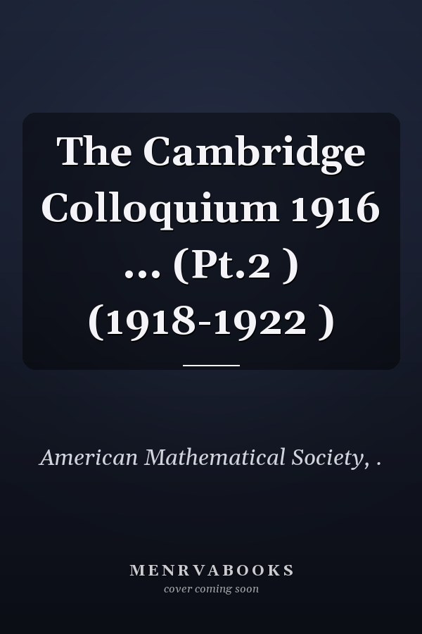 The Cambridge Colloquium 1916 ... (Pt.2 ) (1918-1922 )