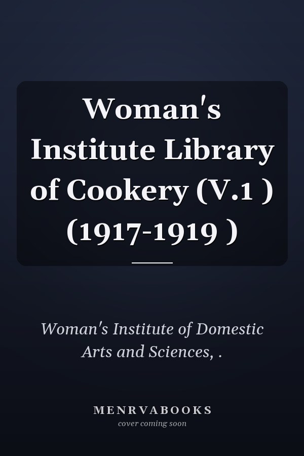 Woman's Institute Library of Cookery (V.1 ) (1917-1919 )