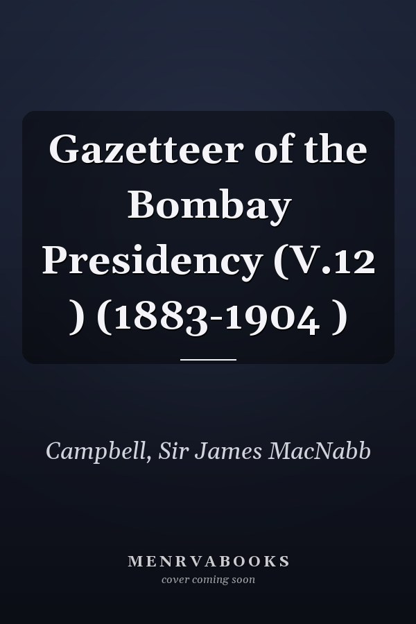 Gazetteer of the Bombay Presidency (V.12 ) (1883-1904 )