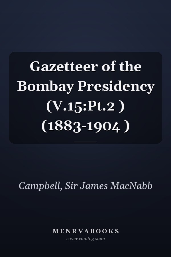 Gazetteer of the Bombay Presidency (V.15:Pt.2 ) (1883-1904 )