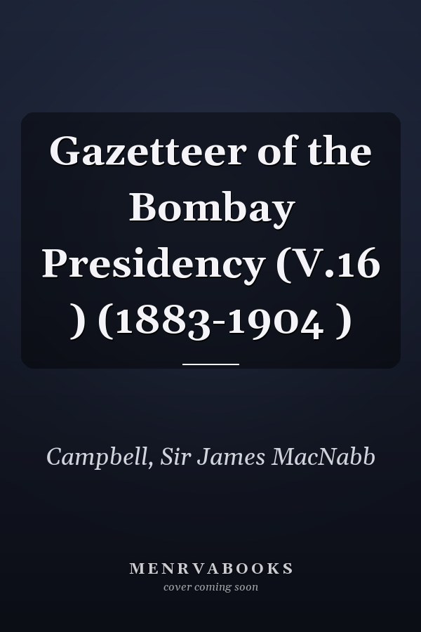 Gazetteer of the Bombay Presidency (V.16 ) (1883-1904 )