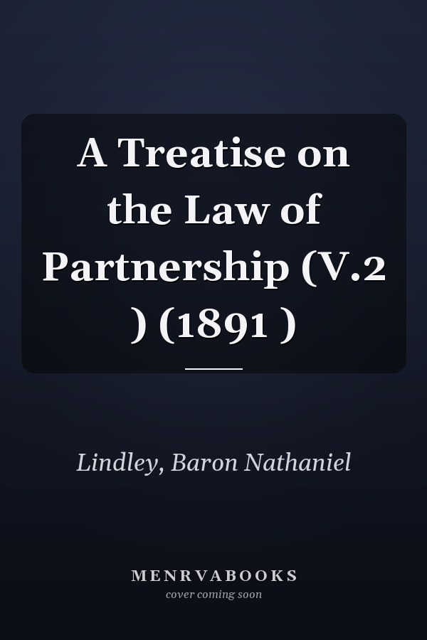 A Treatise on the Law of Partnership (V.2 ) (1891 )