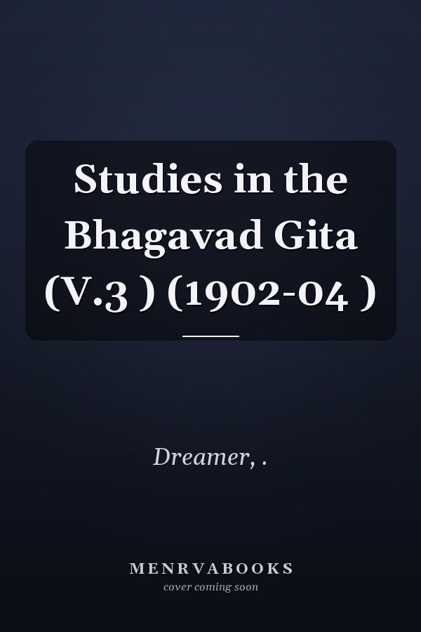 Studies in the Bhagavad Gita (V.3 ) (1902-04 )