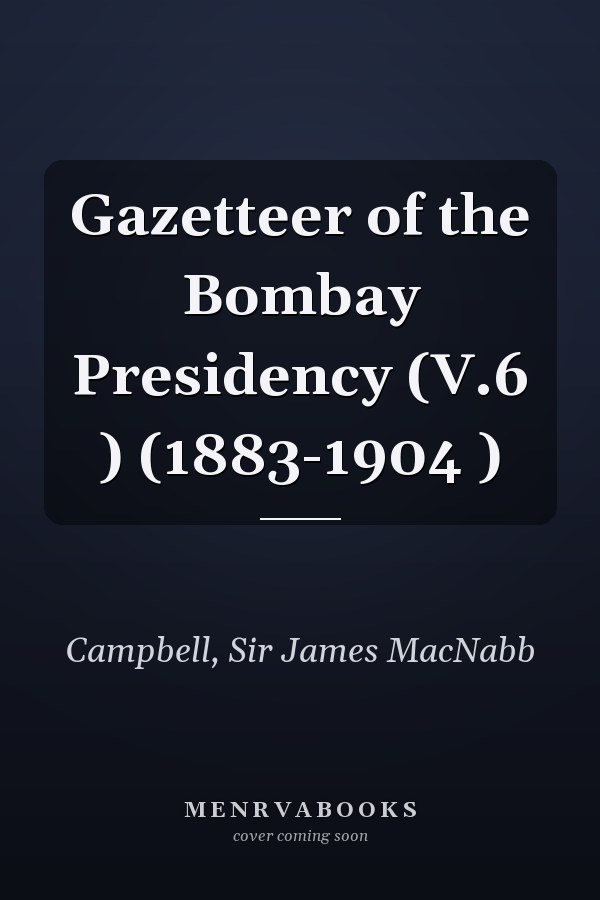 Gazetteer of the Bombay Presidency (V.6 ) (1883-1904 )