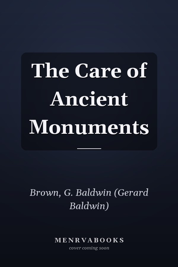The Care of Ancient Monuments