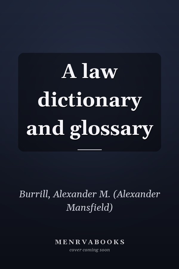 A law dictionary and glossary