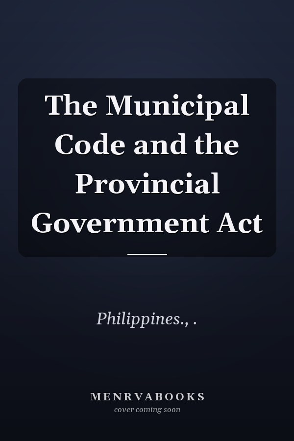 The Municipal Code and the Provincial Government Act