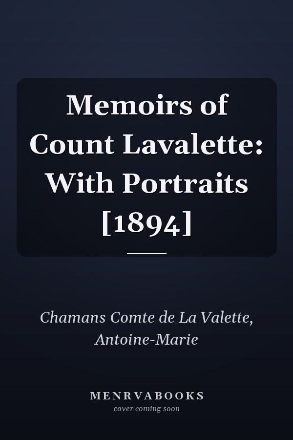 Memoirs of Count Lavalette: With Portraits [1894]
