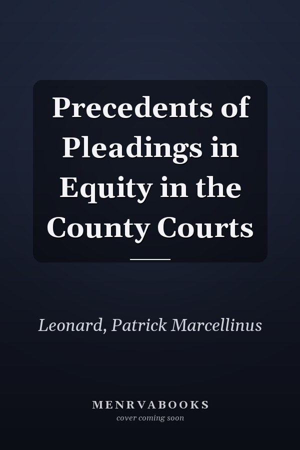 Precedents of Pleadings in Equity in the County Courts