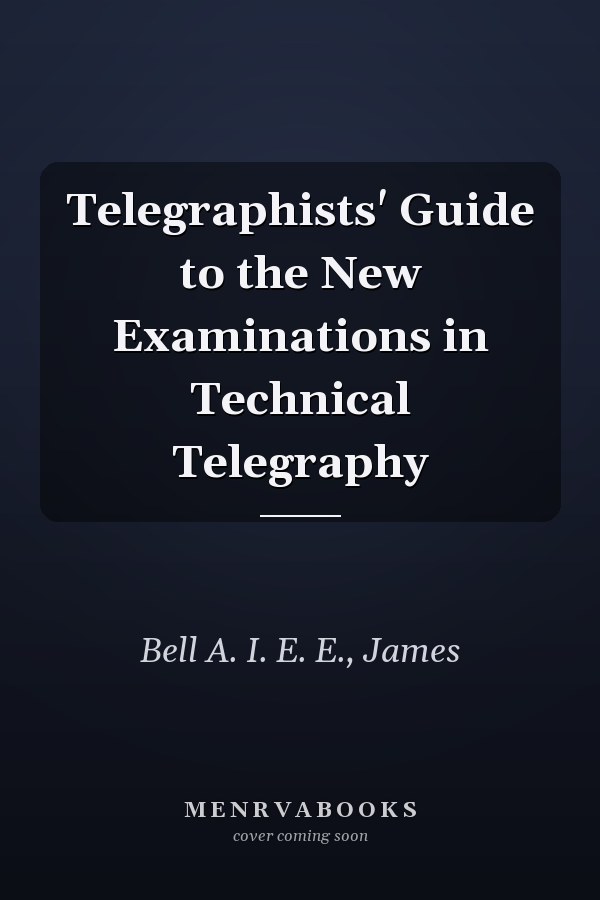 Telegraphists' Guide to the New Examinations in Technical Telegraphy