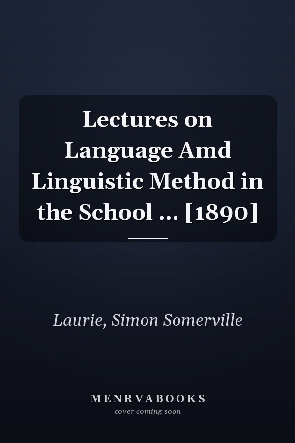 Lectures on Language Amd Linguistic Method in the School ... [1890]