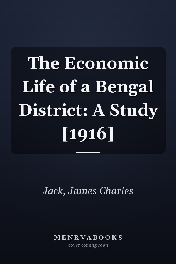 The Economic Life of a Bengal District: A Study [1916]