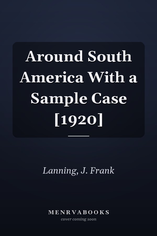 Around South America With a Sample Case [1920]