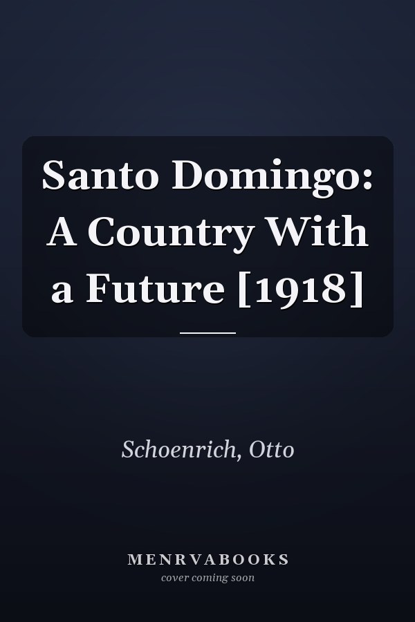 Santo Domingo: A Country With a Future [1918]