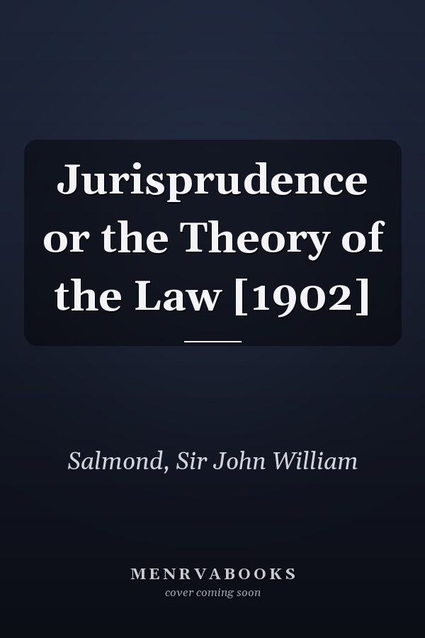 Jurisprudence or the Theory of the Law [1902]