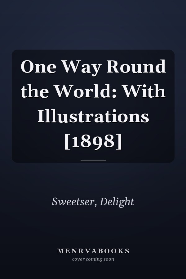 One Way Round the World: With Illustrations [1898]