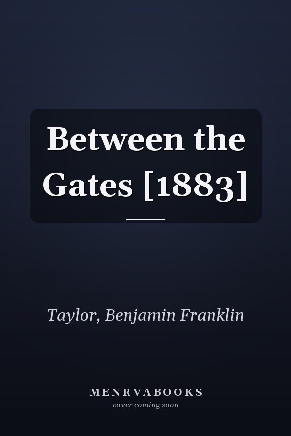 Between the Gates [1883]